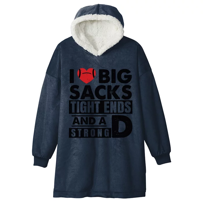 I Love Big Sacks Tight Ends And A Strong D Funny Football Hooded Wearable Blanket