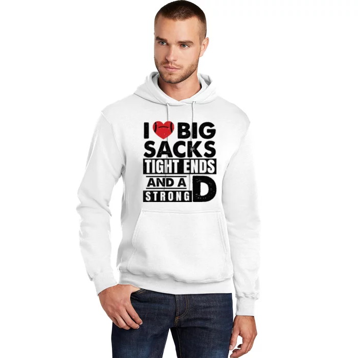 I Love Big Sacks Tight Ends And A Strong D Funny Football Hoodie