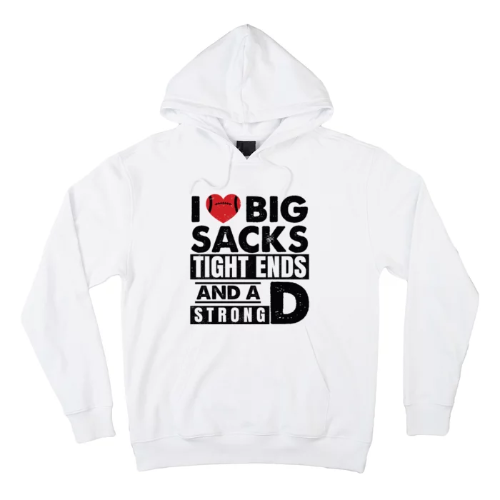 I Love Big Sacks Tight Ends And A Strong D Funny Football Hoodie