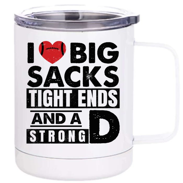 I Love Big Sacks Tight Ends And A Strong D Funny Football Front & Back 12oz Stainless Steel Tumbler Cup