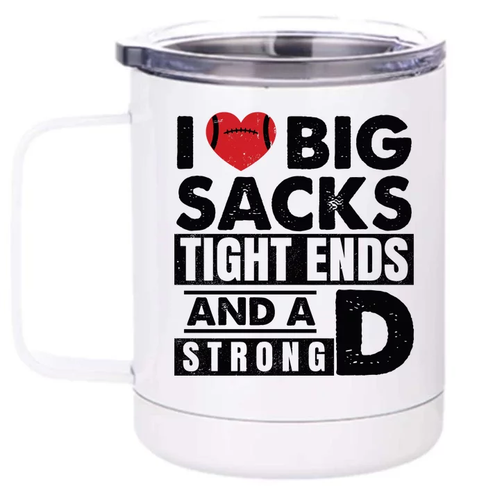 I Love Big Sacks Tight Ends And A Strong D Funny Football Front & Back 12oz Stainless Steel Tumbler Cup