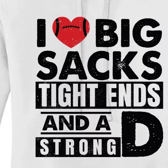 I Love Big Sacks Tight Ends And A Strong D Funny Football Women's Pullover Hoodie