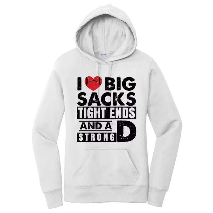 I Love Big Sacks Tight Ends And A Strong D Funny Football Women's Pullover Hoodie