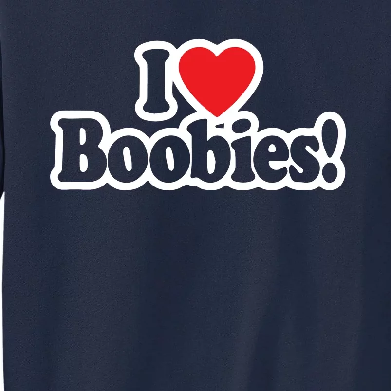 I Love Boobies Heart Boobs Breasts Awareness Cancer Breast Joke Big Boob Wife Tall Sweatshirt