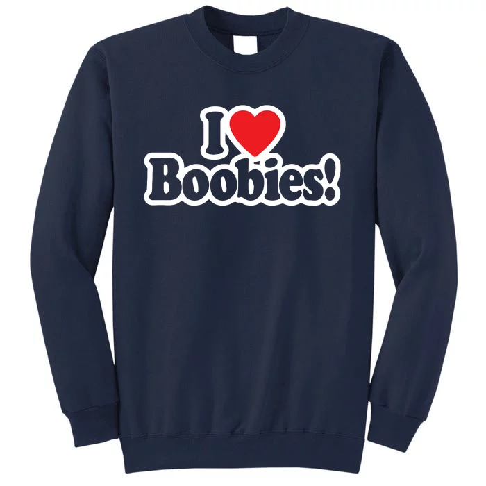 I Love Boobies Heart Boobs Breasts Awareness Cancer Breast Joke Big Boob Wife Tall Sweatshirt