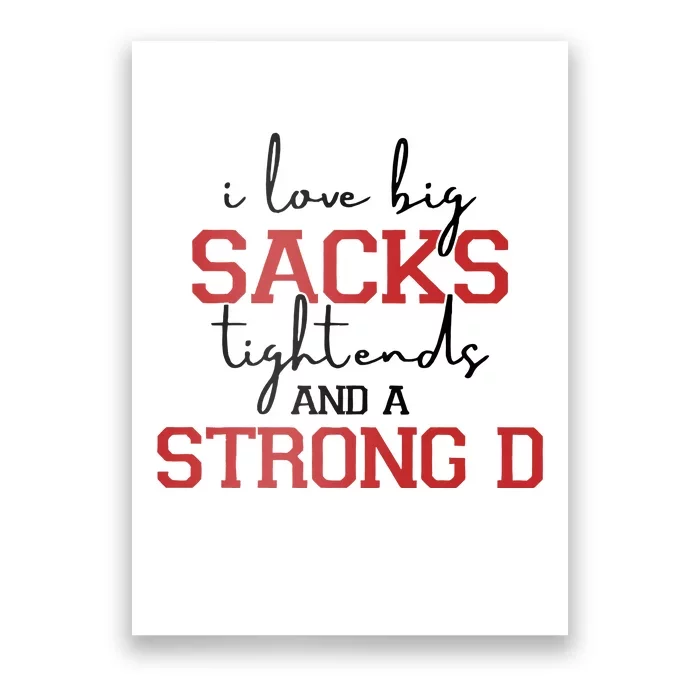 I Love Big Sacks Tight Ends And A Strong D Football Poster