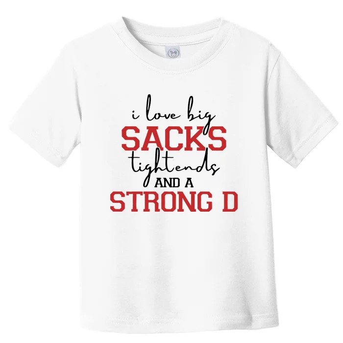 I Love Big Sacks Tight Ends And A Strong D Football Toddler T-Shirt