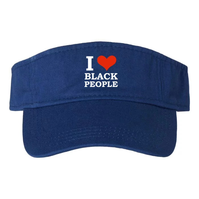 I Love Black People Black Is Beautiful Black Pride Melanin Funny Gift Valucap Bio-Washed Visor