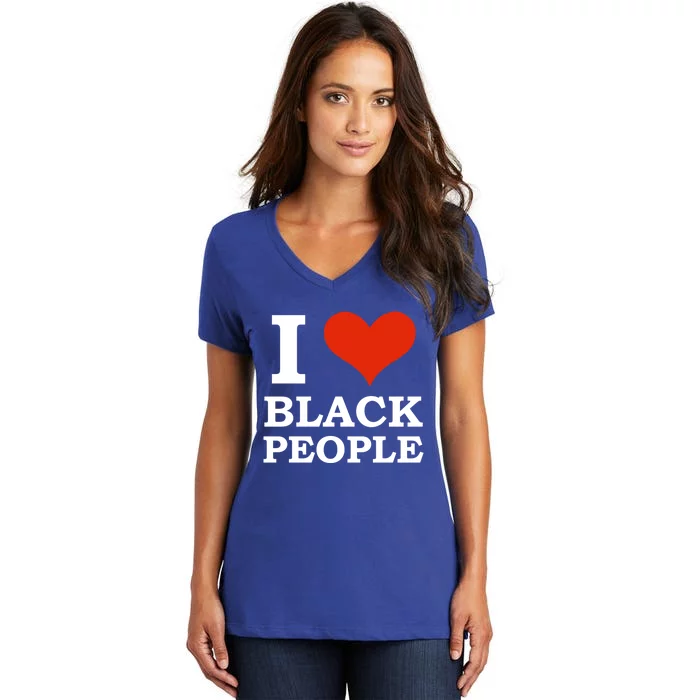 I Love Black People Black Is Beautiful Black Pride Melanin Funny Gift Women's V-Neck T-Shirt