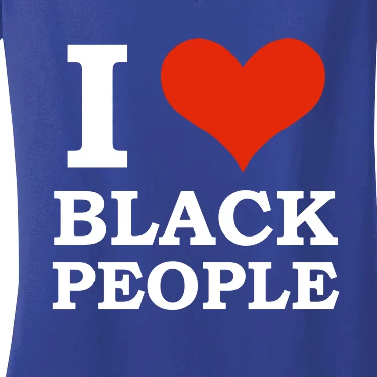 I Love Black People Black Is Beautiful Black Pride Melanin Funny Gift Women's V-Neck T-Shirt