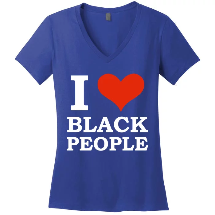 I Love Black People Black Is Beautiful Black Pride Melanin Funny Gift Women's V-Neck T-Shirt