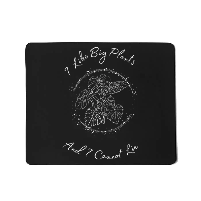 I Like Big Plants And I Cannot Lie Mousepad