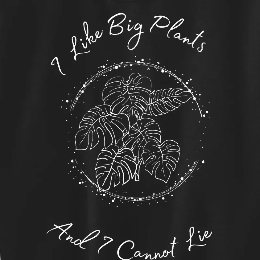 I Like Big Plants And I Cannot Lie Kids Sweatshirt