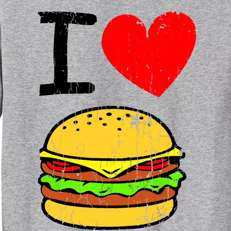 I Love Burgers Funny Hamburger Cheeseburger Graphic Tall Sweatshirt