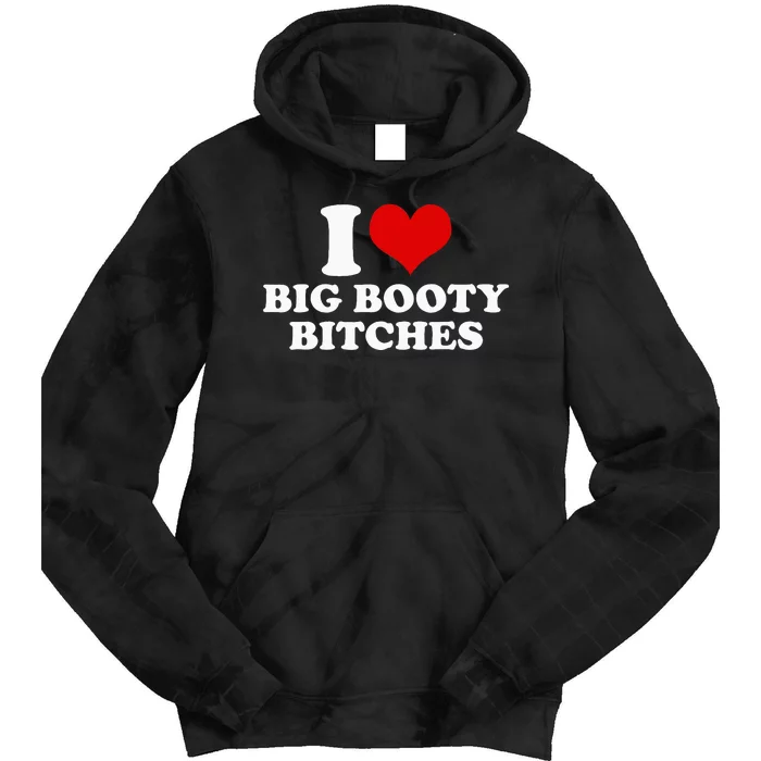 I Love Big Booty Bitches Funny Party Heart Graphic Tie Dye Hoodie