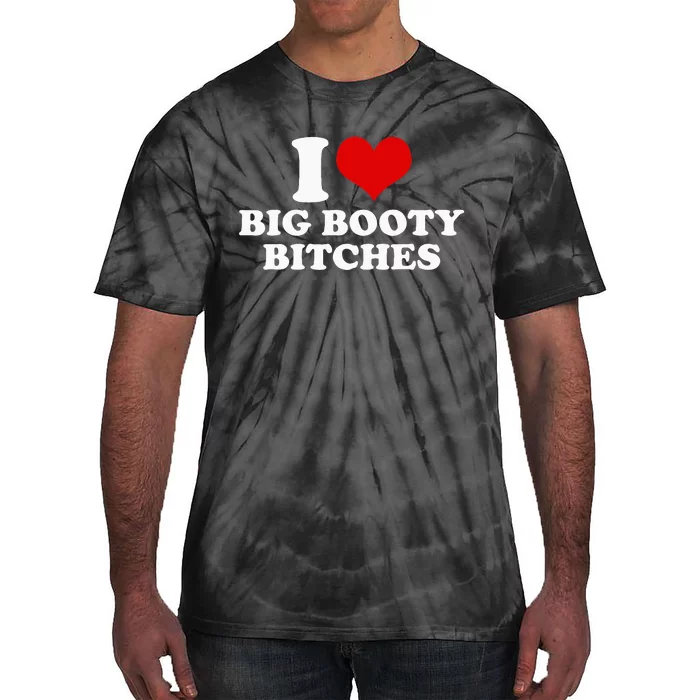 I Love Big Booty Bitches Funny Party Heart Graphic Tie-Dye T-Shirt