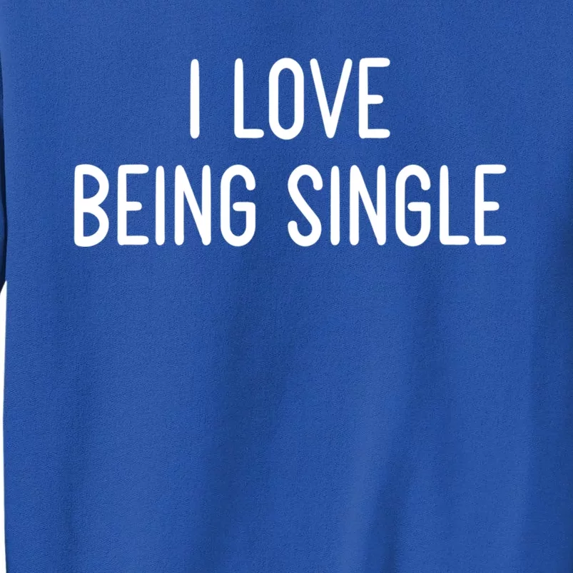 I Love Being Single Funny White Lie Party Ideas Gift Sweatshirt