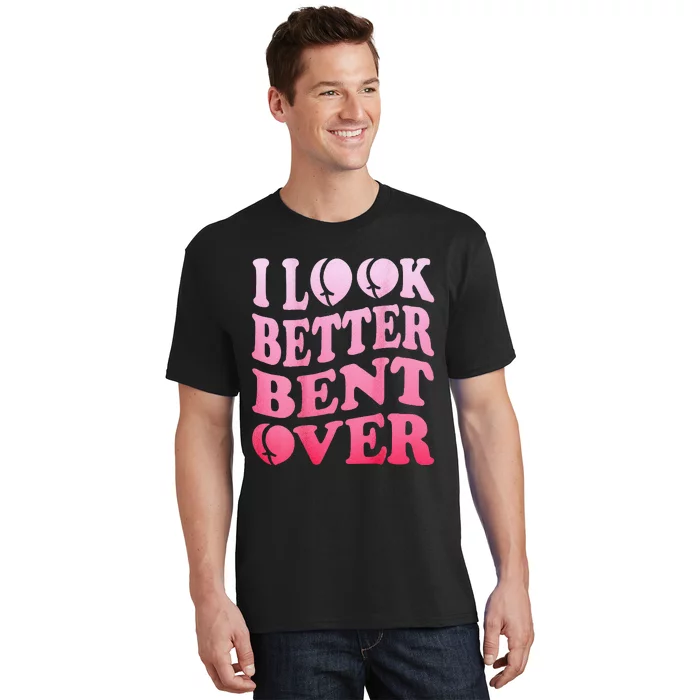 I Look Better Bent Over Peach Booty Funny Groovy ON BACK T-Shirt