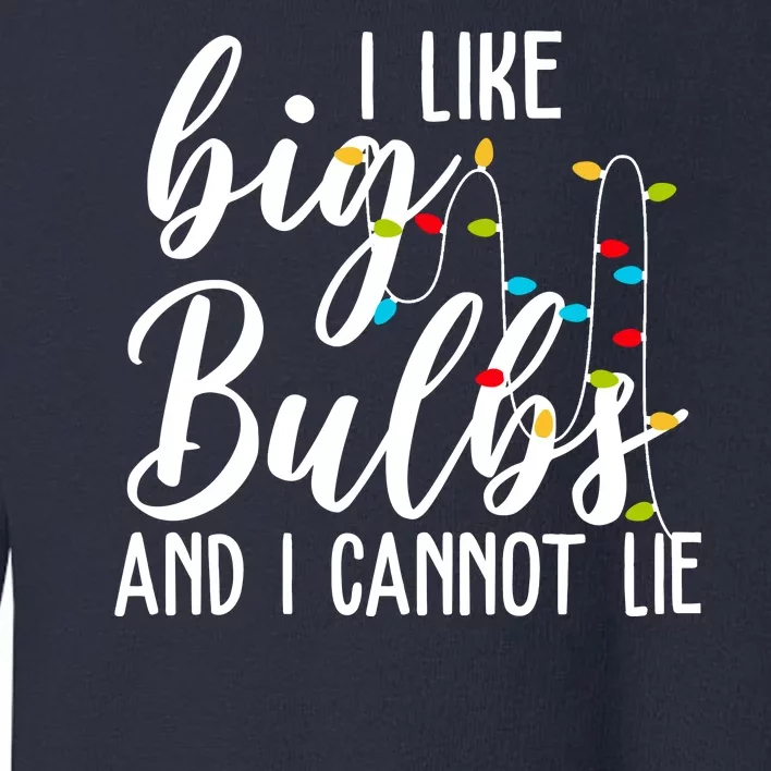 I Like Big Bulbs And I Cannot Lie Funny Christmas Toddler Sweatshirt