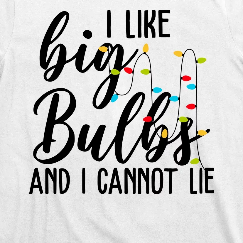 I Like Big Bulbs And I Cannot Lie Funny Christmas T-Shirt