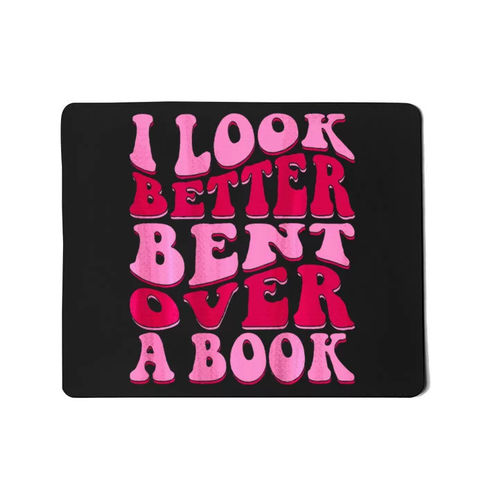 I Look Better Bent Over A Book Mousepad