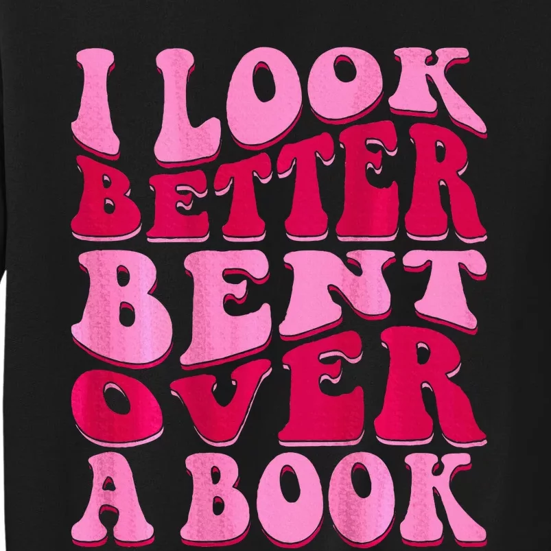 I Look Better Bent Over A Book Tall Sweatshirt