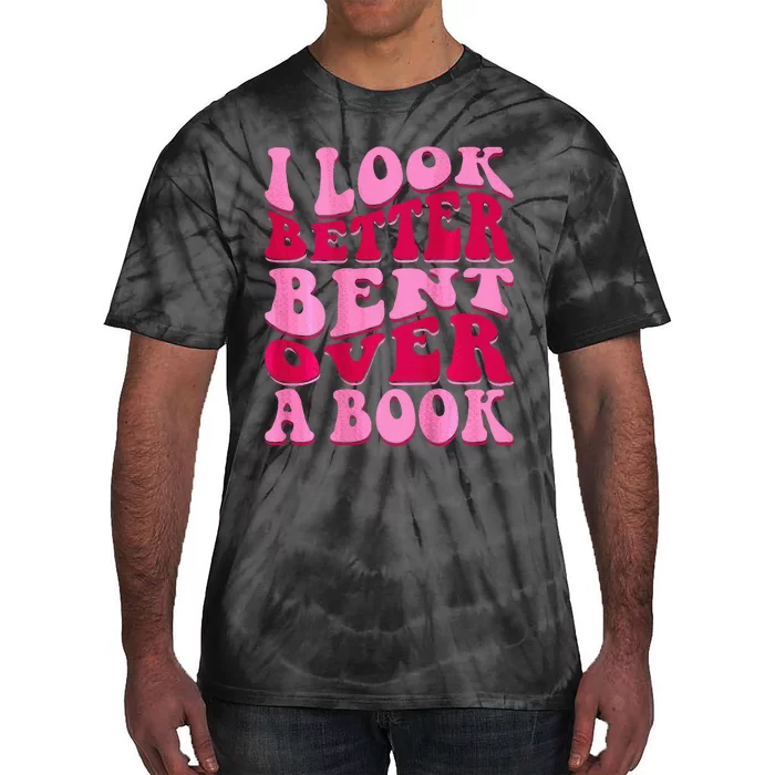 I Look Better Bent Over A Book Tie-Dye T-Shirt