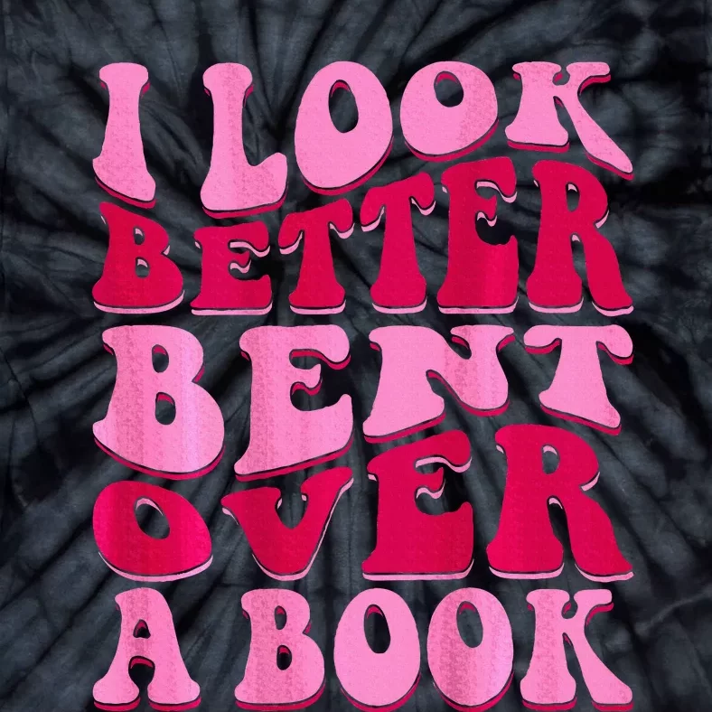 I Look Better Bent Over A Book Tie-Dye T-Shirt