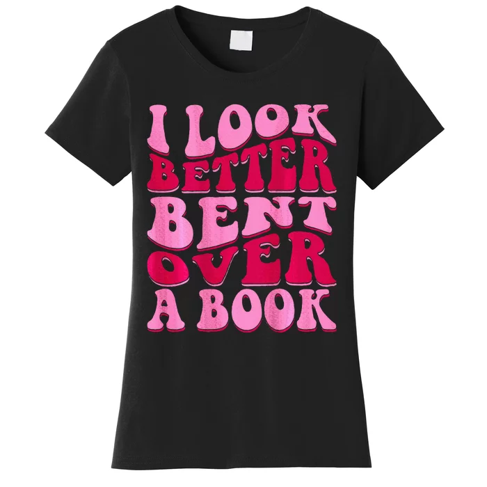 I Look Better Bent Over A Book Women's T-Shirt