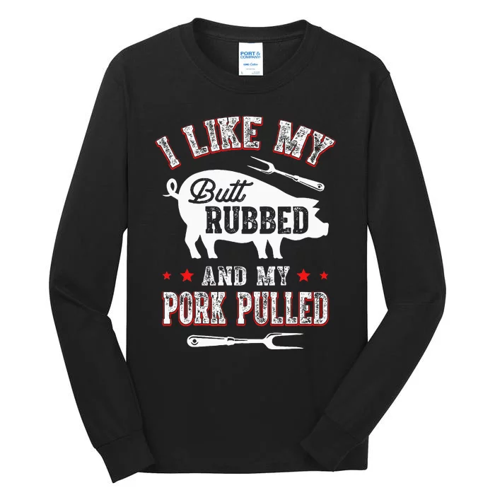 I Like Butt Rubbed & My Pork Pulled Tall Long Sleeve T-Shirt