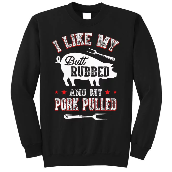 I Like Butt Rubbed & My Pork Pulled Tall Sweatshirt