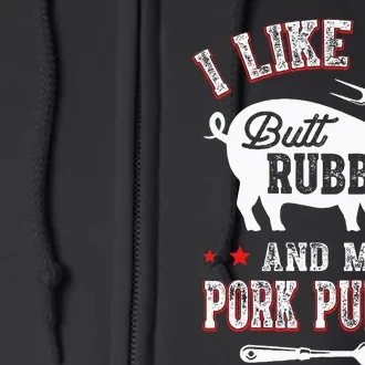 I Like Butt Rubbed & My Pork Pulled Full Zip Hoodie