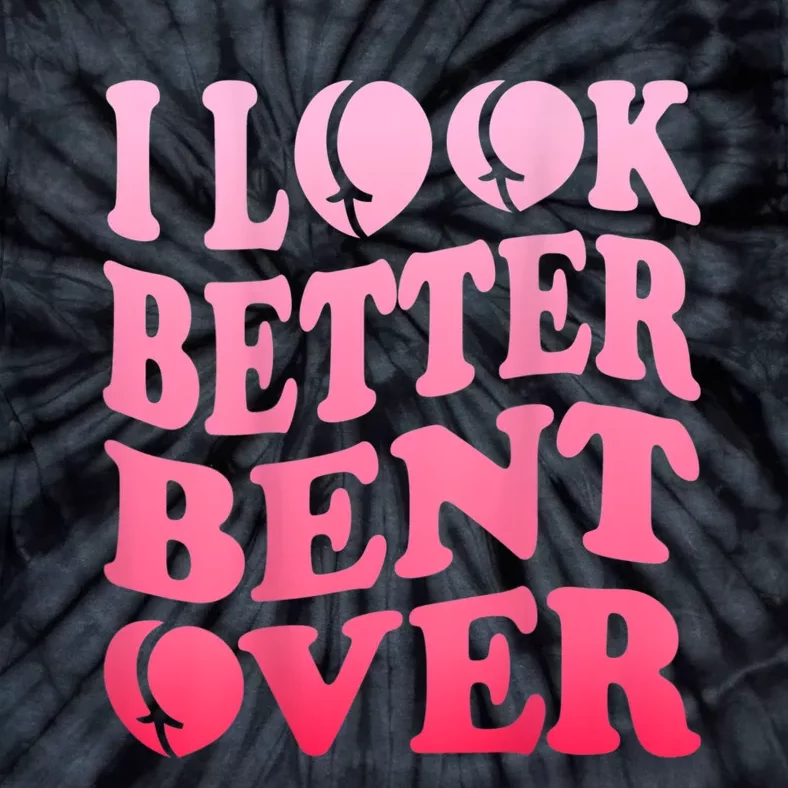 I Look Better Bent Over Peach Booty Funny Groovy Tie-Dye T-Shirt