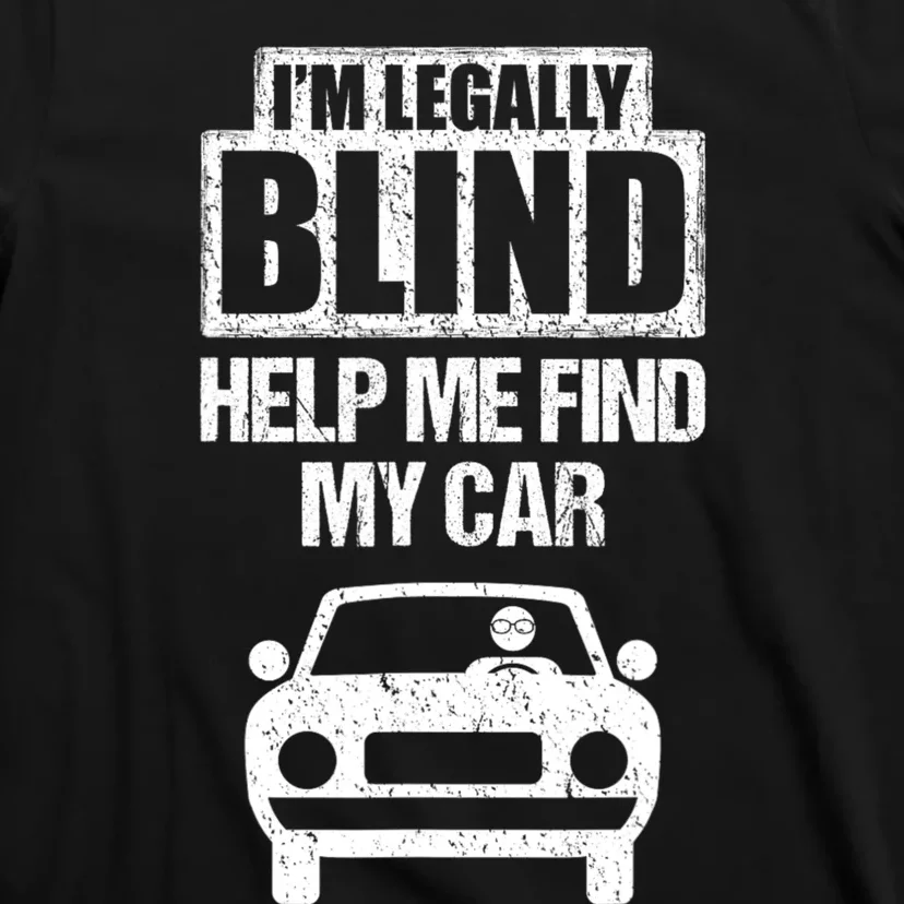 IM Legally Blind Help Me Find My Car Driving T-Shirt