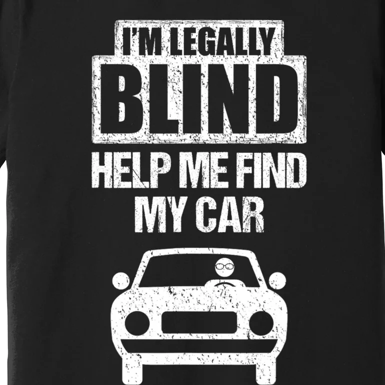 IM Legally Blind Help Me Find My Car Driving Premium T-Shirt