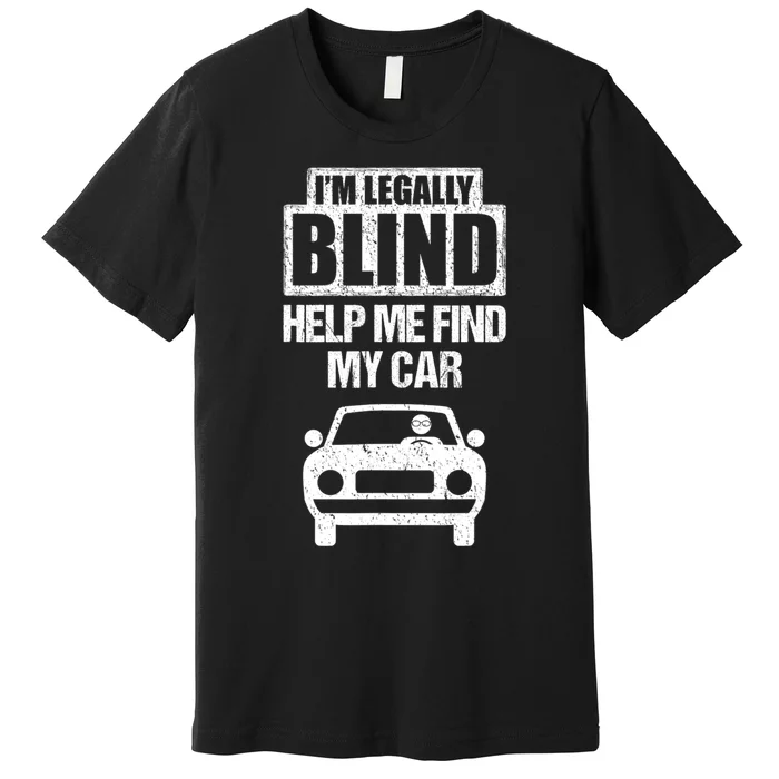 IM Legally Blind Help Me Find My Car Driving Premium T-Shirt