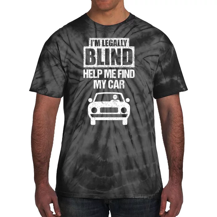 IM Legally Blind Help Me Find My Car Driving Tie-Dye T-Shirt