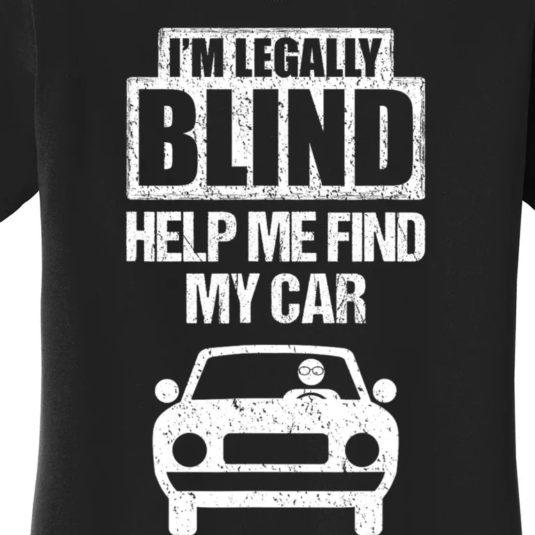 IM Legally Blind Help Me Find My Car Driving Women's T-Shirt