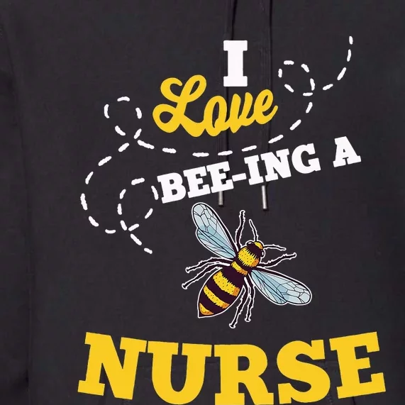 I Love BeeIng A Nurse Honey Bee Job Premium Hoodie