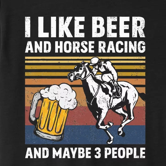 I Like Beer And Horse Racing And Maybe 3 People ChromaSoft Performance T-Shirt