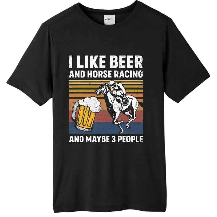 I Like Beer And Horse Racing And Maybe 3 People ChromaSoft Performance T-Shirt