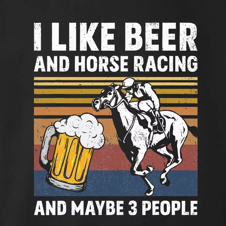 I Like Beer And Horse Racing And Maybe 3 People Toddler Hoodie