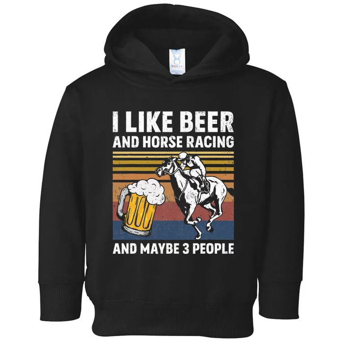 I Like Beer And Horse Racing And Maybe 3 People Toddler Hoodie