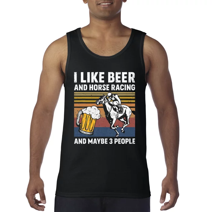 I Like Beer And Horse Racing And Maybe 3 People Tank Top