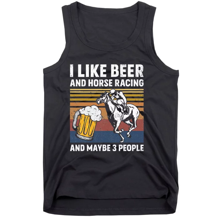 I Like Beer And Horse Racing And Maybe 3 People Tank Top