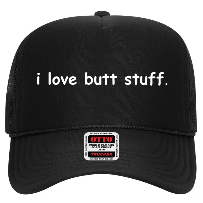 I Love Butt Stuff Funny Ass Sex Anal Funny High Crown Mesh Trucker Hat