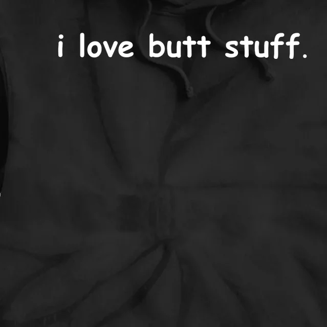 I Love Butt Stuff Funny Ass Sex Anal Funny Tie Dye Hoodie