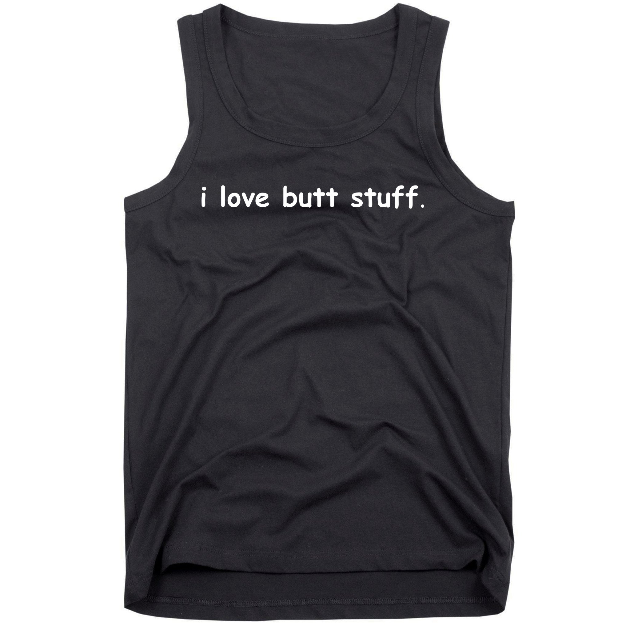 I Love Butt Stuff Funny Ass Sex Anal Funny Tank Top | TeeShirtPalace