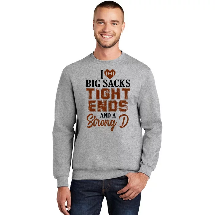 I Love Big Sacks Tight Ends And A Strong D Funny Football Tall Sweatshirt