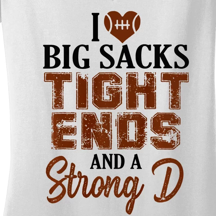 I Love Big Sacks Tight Ends And A Strong D Funny Football Women's V-Neck T-Shirt